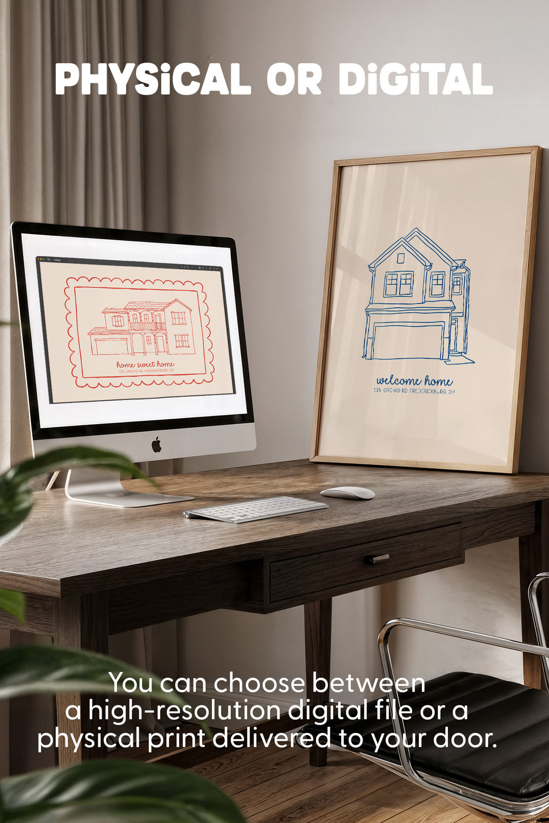 A framed minimalist house illustration print displayed on a wooden desk next to an Apple iMac, with large text reading 'PHYSICAL OR DIGITAL' at the top and additional text at the bottom about choosing a high-resolution digital file or physical print delivered to your door.